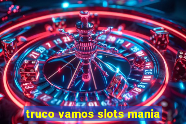 truco vamos slots mania